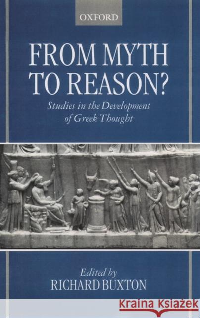 From Myth to Reason?: Studies in the Development of Greek Thought Buxton, Richard 9780198152347 Oxford University Press