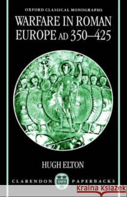 Warfare in Roman Europe, Ad 350-425 Elton, Hugh 9780198152415 Oxford University Press