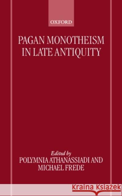 Pagan Monotheism in Late Antiquity Polymnia Athanassiadi Michael Frede 9780198152521