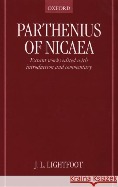 Parthenius of Nicaea: Extant Works Edited with Introduction and Notes Lightfoot, J. L. 9780198152538 Oxford University Press