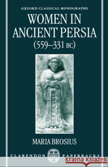 Women in Ancient Persia, 559-331 BC Maria Brosius 9780198152552