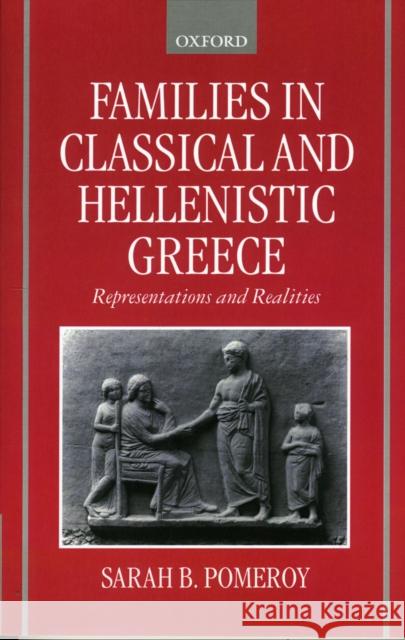 Families in Classical and Hellenistic Greece: Representations and Realities Pomeroy, Sarah B. 9780198152606