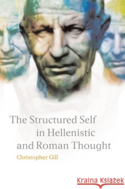 The Structured Self in Hellenistic and Roman Thought Christopher Gill 9780198152682