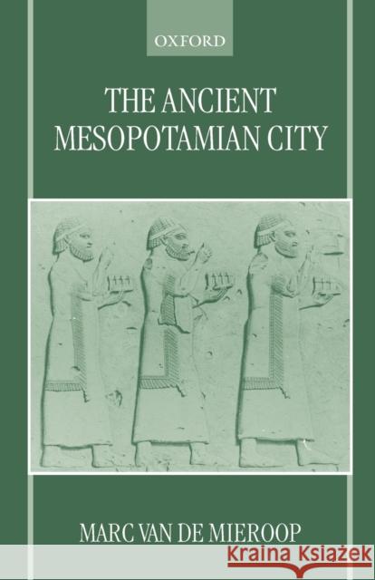 The Ancient Mesopotamian City Marc Van De Mieroop 9780198152866 0