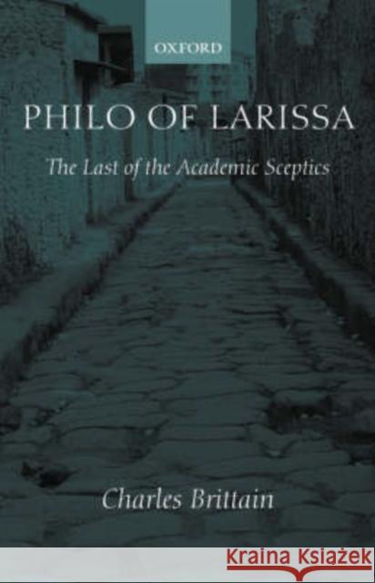 Philo of Larissa: The Last of the Academic Sceptics Brittain, Charles 9780198152989 Oxford University Press