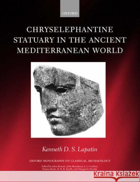 Chryselephantine Statuary in the Ancient Mediterranean World Kenneth D. S. Lapatin 9780198153115 Oxford University Press, USA