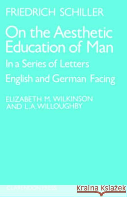 On the Aesthetic Education of Man in a Series of Letters Schiller, J. C. F. Von 9780198157861 0