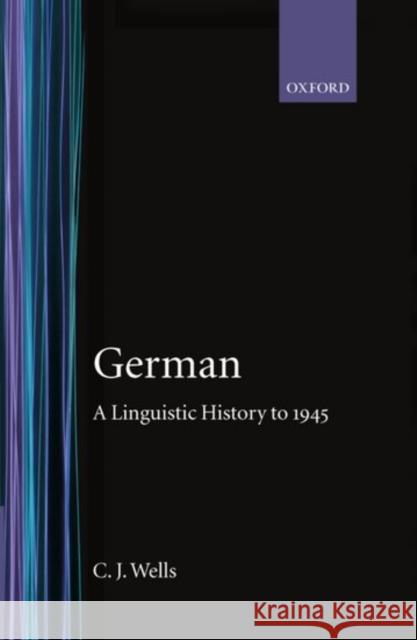 German : A Linguistic History to 1945 C. J. Wells 9780198157953 