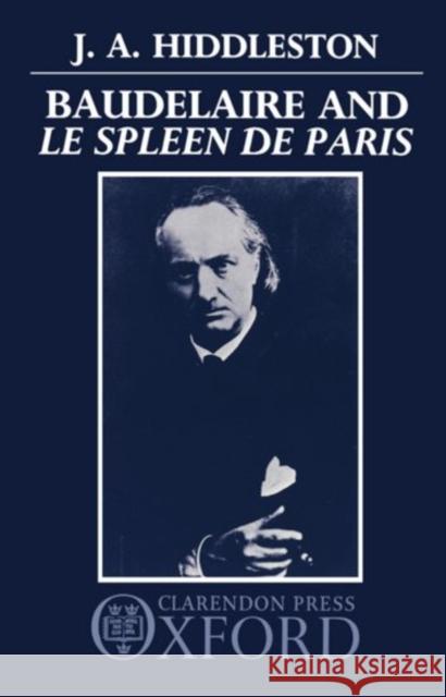 Baudelaire and Le Spleen de Paris Hiddleston, J. A. 9780198158455 Clarendon Press