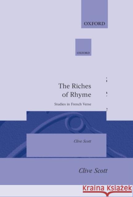 The Riches of Rhyme: Studies in French Verse Scott, Clive 9780198158530 Clarendon Press