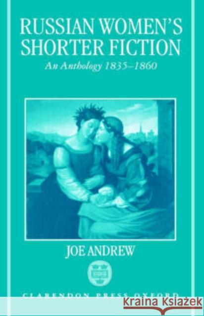 Russian Women's Shorter Fiction : An Anthology 1835-1860 Joe Andrew Joe Andrew Joe Andrew 9780198158844 Oxford University Press, USA
