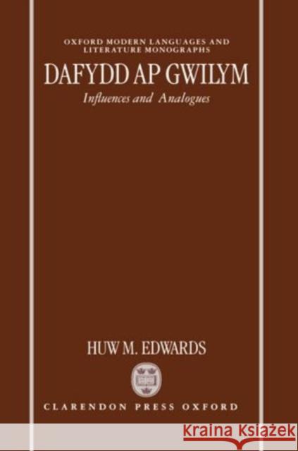 Dafydd AP Gwilym: Influences and Analogues Huw M. Edwards 9780198159018 Clarendon Press