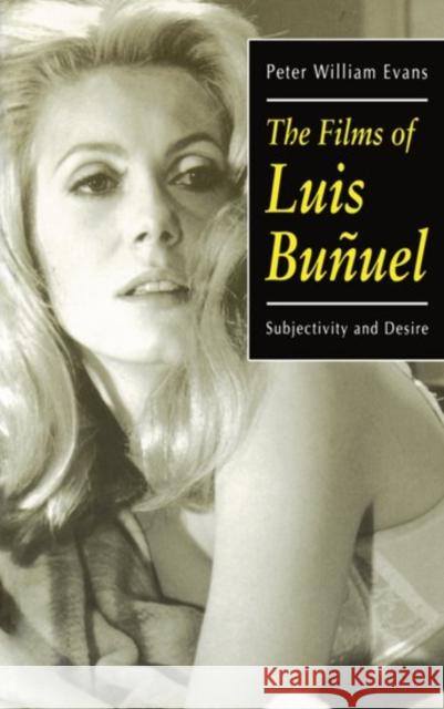The Films of Luis Buñuel: Subjectivity and Desire Evans, Peter William 9780198159063