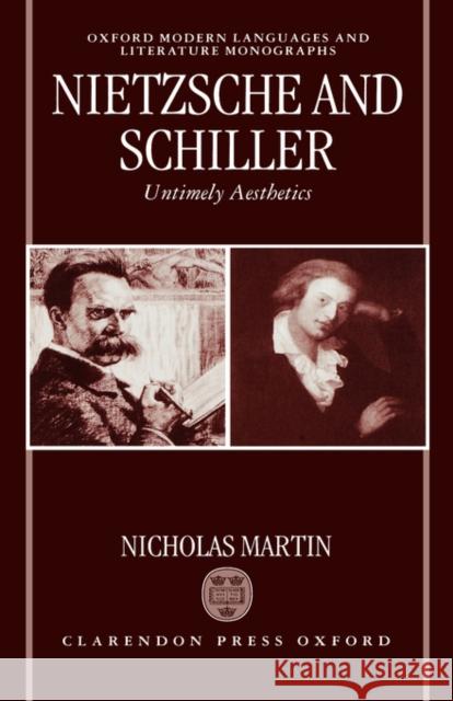 Nietzsche and Schiller: Untimely Aesthetics Nicholas Martin 9780198159131