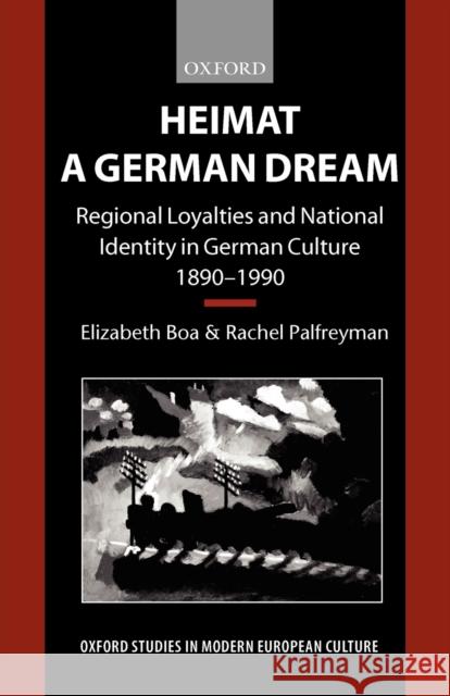Heimat - A German Dream : Regional Loyalties and National Identity in German Culture 1890-1990 Elizabeth Boa Rachel Palfreyman 9780198159230 