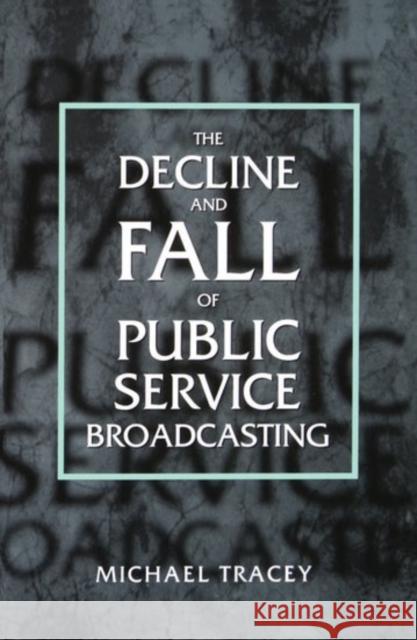 The Decline and Fall of Public Service Broadcasting Michael Tracey 9780198159247 