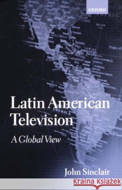 Latin American Television : A Global View John Sinclair 9780198159292 Oxford University Press