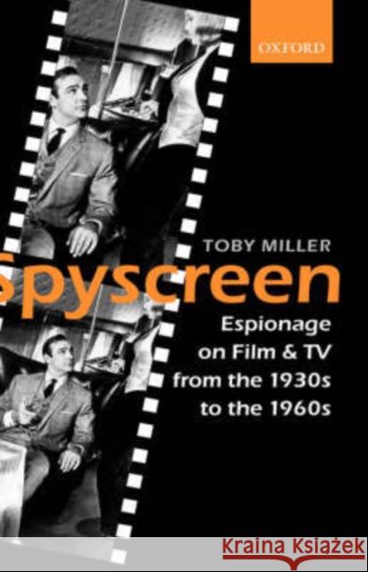Spyscreen: Espionage on Film and TV from the 1930s to the 1960s Miller, Toby 9780198159520