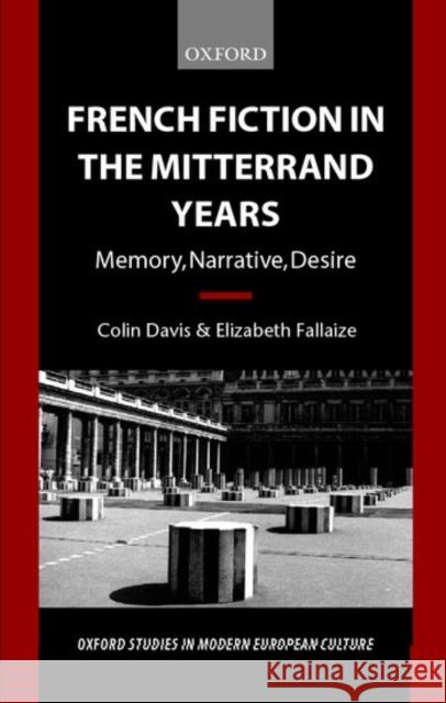 French Fiction in the Mitterrand Years ' Memory, Narrative, Desire' (O.S.M.E.C.) Davis, Colin 9780198159568