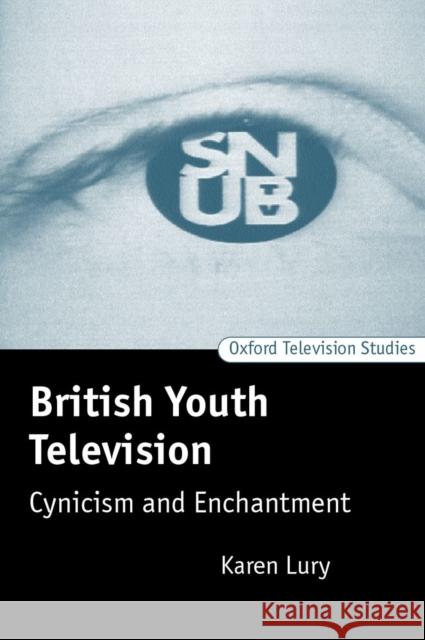 British Youth Television: Cynicism and Enchantment Lury, Karen 9780198159704 Oxford University Press, USA