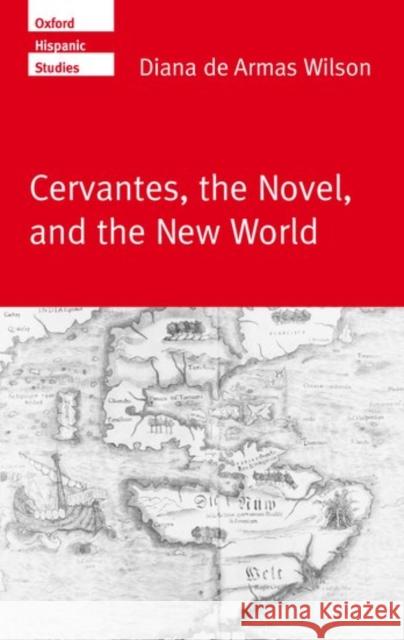 Cervantes, the Noval, and the New World de Armas Wilson, Diana 9780198160052