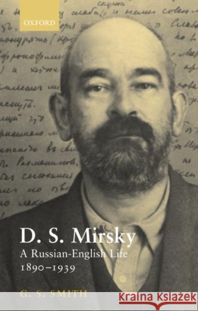 D. S. Mirsky: A Russian-English Life, 1890-1939 Smith, G. S. 9780198160069 Oxford University Press