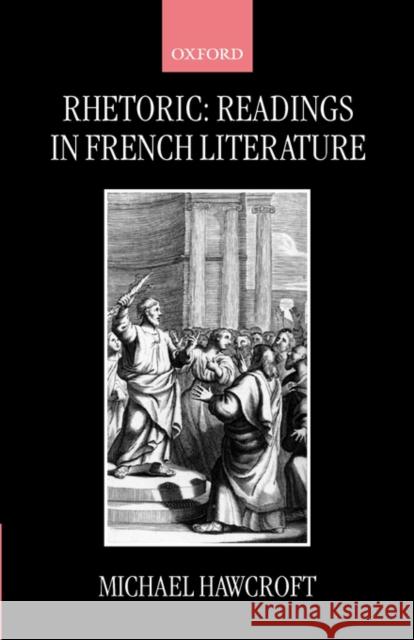 Rhetoric: Readings in French Literature Michael Hawcroft 9780198160076 Oxford University Press, USA