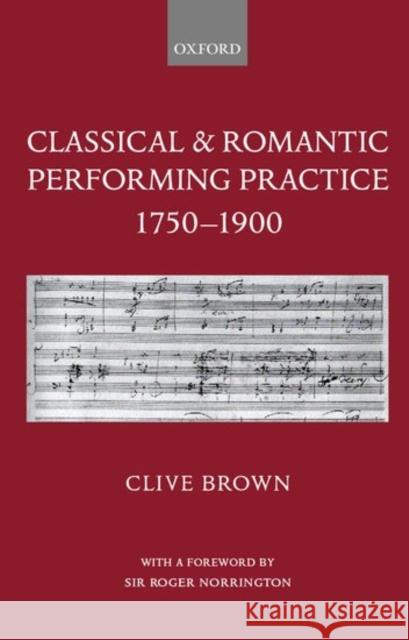 Classical & Romantic Performing Practice 1750-1900 Brown, Clive 9780198161653