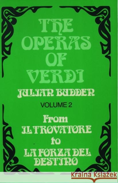 The Operas of Verdi: Volume 2: From Il Trovatore to La Forza del Destino Budden, Julian 9780198162629 0