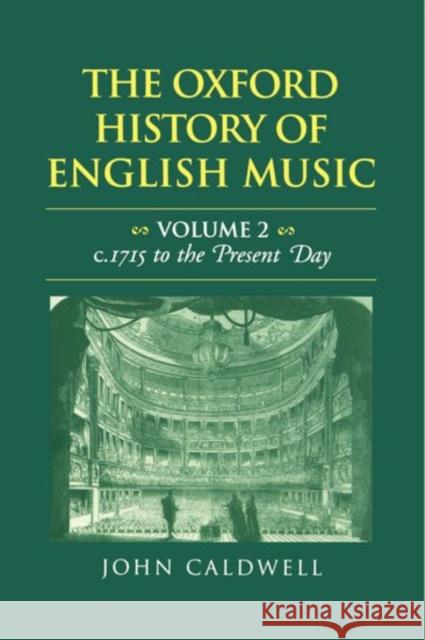 The Oxford History of English Music: Volume II: C.1715 to the Present Day Caldwell, John 9780198162889 Oxford University Press