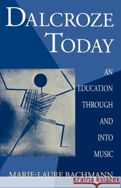 Dalcroze Today: An Education Through and Into Music Bachmann, Marie-Laure 9780198164005 Oxford University Press