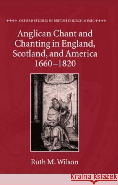 Anglican Chant and Chanting in England, Scotland, and America, 1660-1820  9780198164241 OXFORD UNIVERSITY PRESS