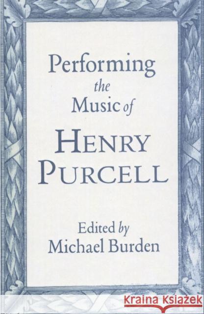 Performing the Music of Henry Purcell  9780198164425 OXFORD UNIVERSITY PRESS