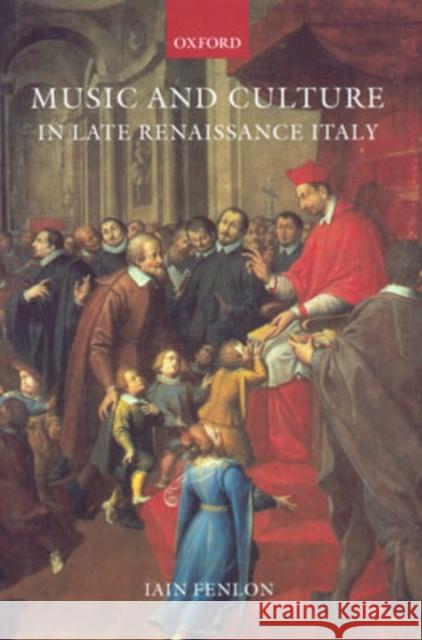 Music and Culture in Late Renaissance Italy Iain Fenlon 9780198164449 Oxford University Press