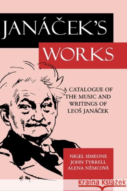 Janáček's Works: A Catalogue of the Music and Writings of Leos Janáček Simeone, Nigel 9780198164463 OXFORD UNIVERSITY PRESS