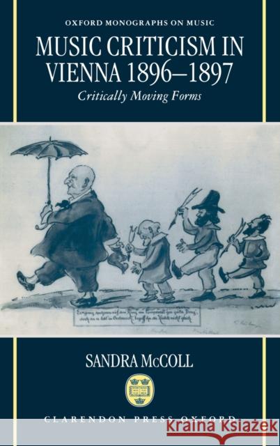 Music Criticism in Vienna 1896-1897 : Critically Moving Forms  9780198165644 OXFORD UNIVERSITY PRESS