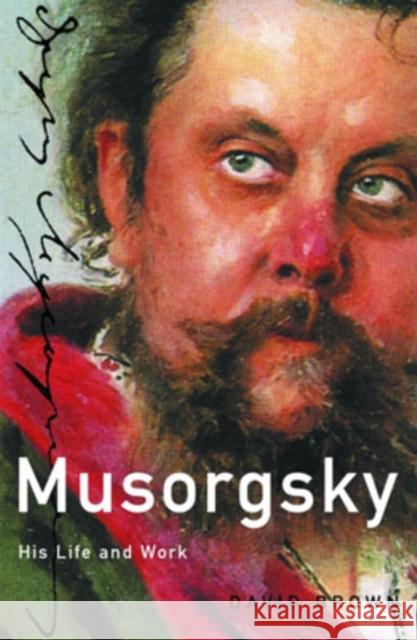 Musorgsky: His Life and Works Brown, David 9780198165873 Oxford University Press
