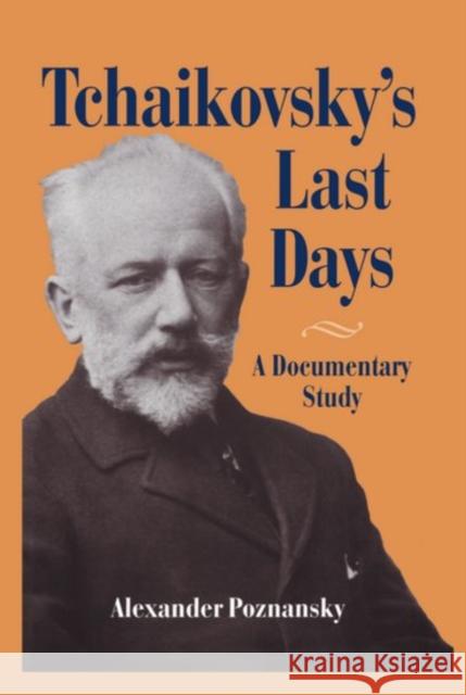 Tchaikovsky's Last Days Poznansky, Alexander 9780198165965 Oxford University Press