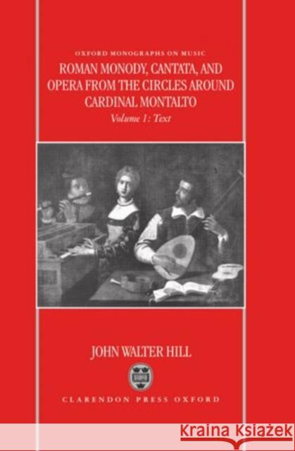 Roman Monody, Cantata, and Opera from the Circles Around Cardinal Montalto: 2 Volume Set: Volume 1, Text; Volume 2, Music Hill, John Walter 9780198166139