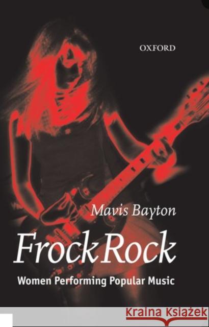 Frock Rock: Women Performing Popular Music Bayton, Mavis 9780198166153 Oxford University Press