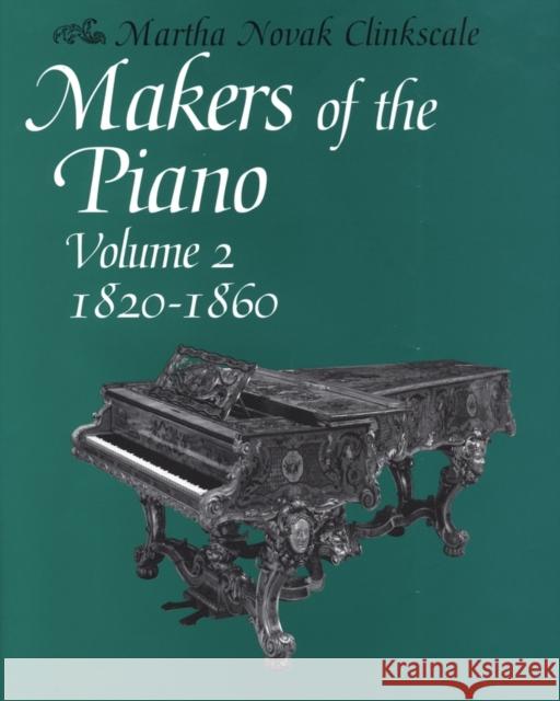 Makers of the Piano: Volume 2: 1820-1860 Clinkscale, Martha Novak 9780198166252 OXFORD UNIVERSITY PRESS