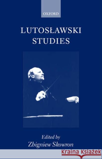 Lutoslawski Studies Zbigniew Skowron 9780198166603