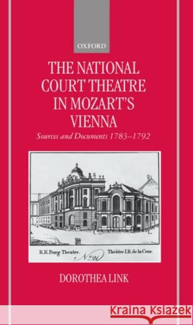 The National Court Theatre in Mozart's Vienna: Sources and Documents 1783-1792 Link, Dorothea 9780198166733 OXFORD UNIVERSITY PRESS