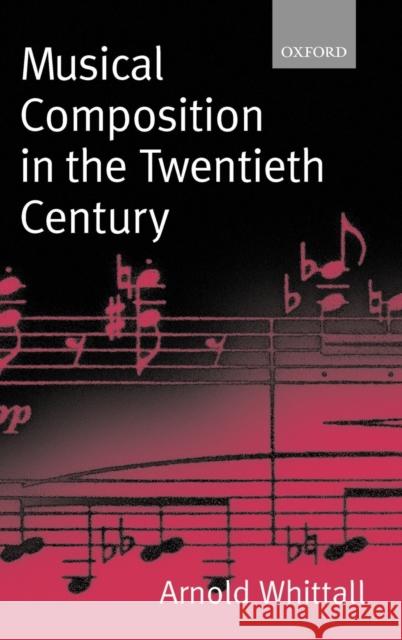 Musical Composition in the Twentieth Century Arnold Whittall 9780198166849 Oxford University Press, USA