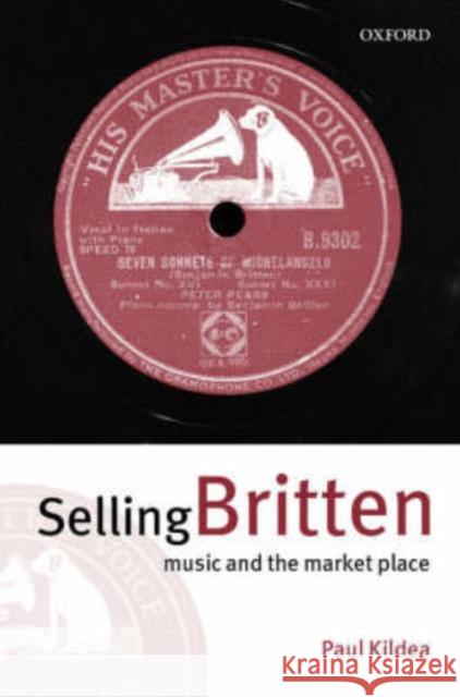 Selling Britten: Music and the Market Place Kildea, Paul 9780198167150