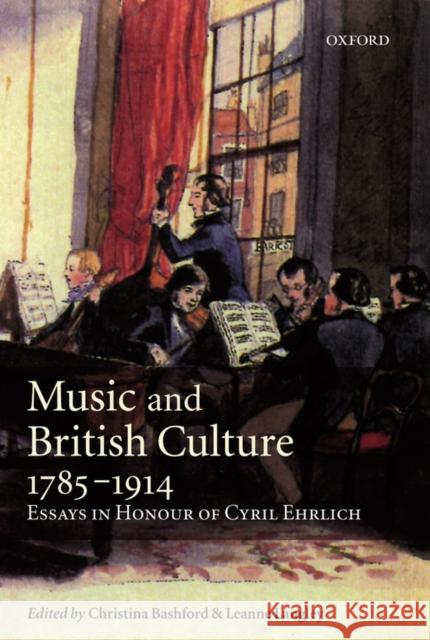 Music and British Culture, 1785-1914: Essays in Honour of Cyril Ehrlich Bashford, Christina 9780198167303