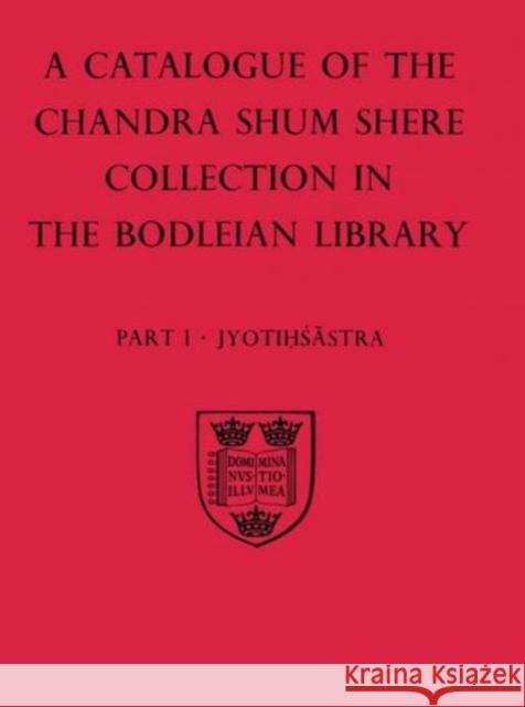 A Descriptive Catalogue of the Sanskrit and other Indian Manuscripts of the Chandra Shum Shere Collection in the Bodleian Library: Part I: Jyotihsastra  9780198173687 OXFORD UNIVERSITY PRESS