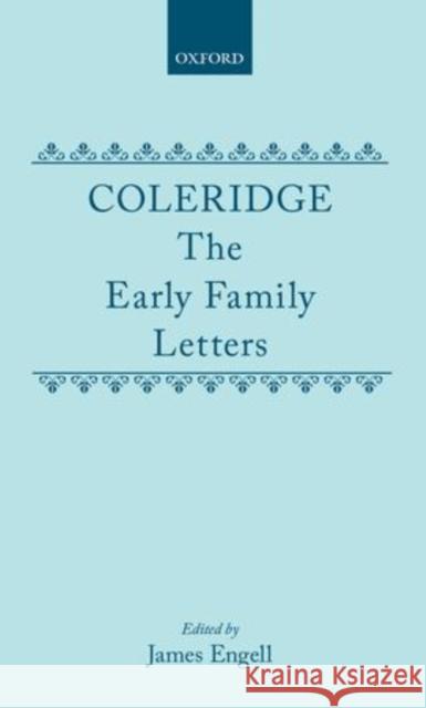 Coleridge: The Early Family Letters Samuel Taylor Coleridge James Engell 9780198182443 Oxford University Press, USA