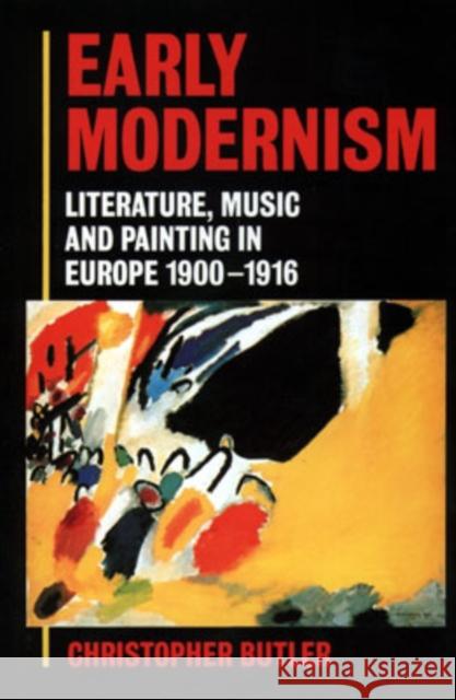 Early Modernism: Literature, Music, and Painting in Europe, 1900-1916 Butler, Christopher 9780198182528