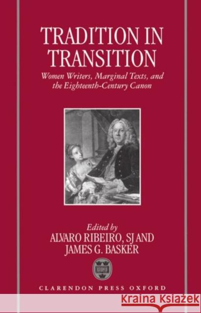 Tradition in Transition: Women Writers, Marginal Texts, and the Eighteenth-Century Canon Ribeiro, Alvaro 9780198182887 Clarendon Press